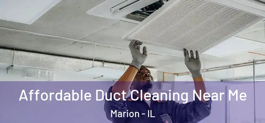 Affordable Duct Cleaning Near Me Marion - IL