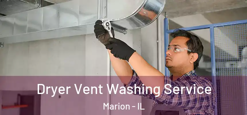 Dryer Vent Washing Service Marion - IL