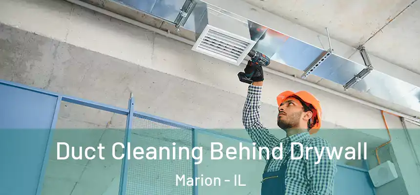 Duct Cleaning Behind Drywall Marion - IL