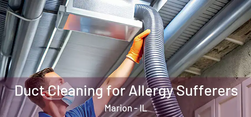 Duct Cleaning for Allergy Sufferers Marion - IL