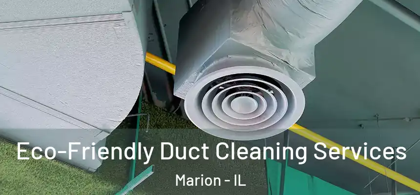 Eco-Friendly Duct Cleaning Services Marion - IL