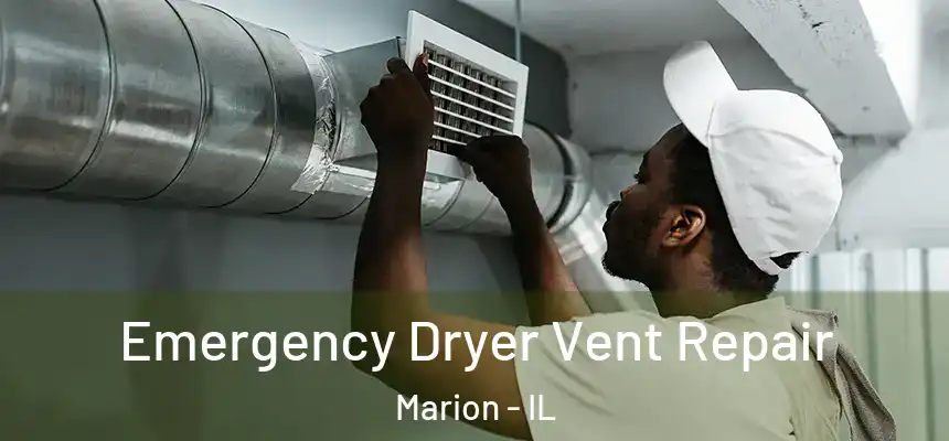 Emergency Dryer Vent Repair Marion - IL