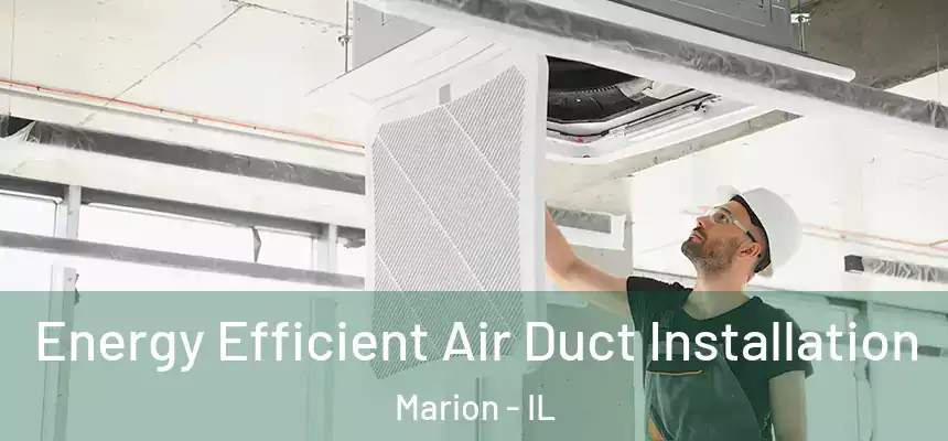  Energy Efficient Air Duct Installation Marion - IL