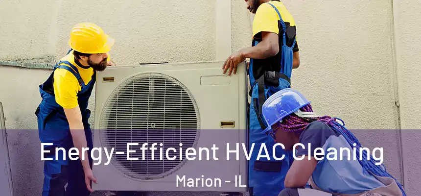  Energy-Efficient HVAC Cleaning Marion - IL