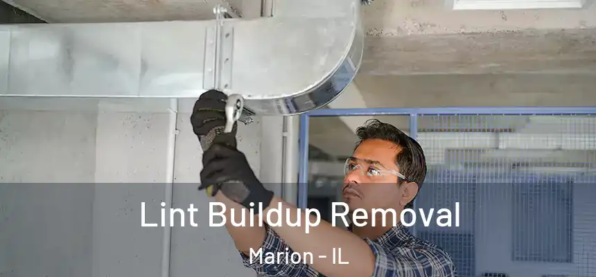 Lint Buildup Removal Marion - IL