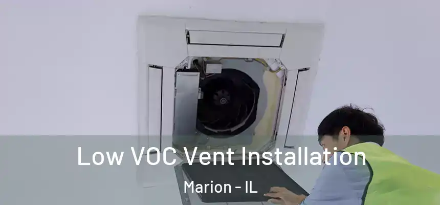  Low VOC Vent Installation Marion - IL
