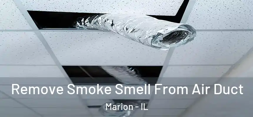 Remove Smoke Smell From Air Duct Marion - IL