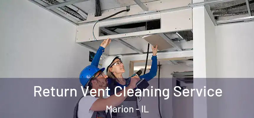 Return Vent Cleaning Service Marion - IL