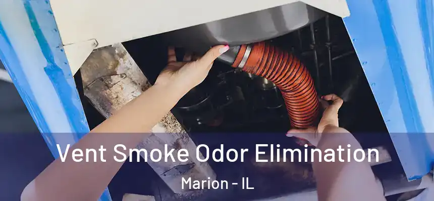 Vent Smoke Odor Elimination Marion - IL